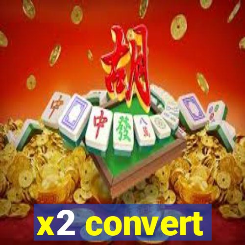 x2 convert